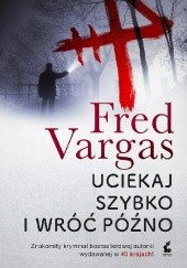 Okładka książki Uciekaj szybko i wróć późno Fred Vargas