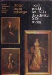 Okładka książki Teatr polski od 1863 r. do schyłku XIX wieku