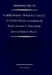 Okładka książki Odkrywając podmiotowość z Levinasem i Marionem Bartłomiej Sipiński