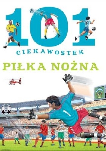 Okładka książki 101 ciekawostek. Piłka nożna Niko Dominiguez