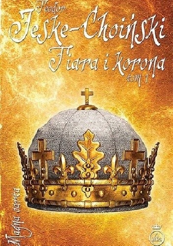 Okładka książki Tiara i korona, tom 1 Teodor Jeske-Choiński