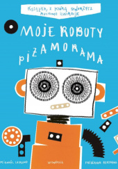 Okładka książki Moje Roboty. Piżamorama Frédérique Bertrand, Michaël Leblond