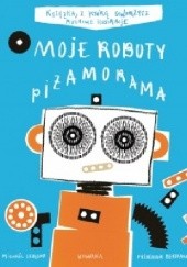 Okładka książki Moje Roboty. Piżamorama Frederique Bertrand, Michael Leblond