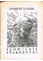 Okładka książki Słowianie starożytni Zygmunt Gloger