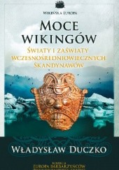 Okładka książki Moce wikingów. Światy i zaświaty wczesnośredniowiecznych Skandynawów Władysław Duczko