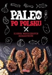 Okładka książki Paleo po polsku. Kuchnia współczesnych barbarzyńców Alicja Białowąs, Dawid Białowąs