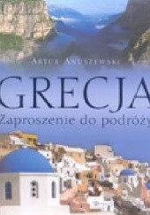Okładka książki Grecja. Zaproszenie do podróży Artur Anuszewski