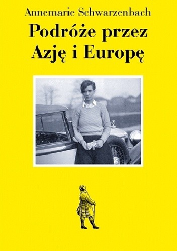 Okładka książki Podróże przez Azję i Europę Annemarie Schwarzenbach