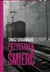 Okładka książki Przystanek śmierć Tomasz Konatkowski