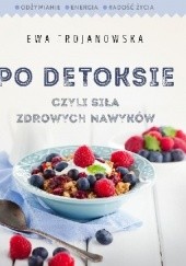 Okładka książki Po detoksie czyli siła zdrowych nawyków Ewa Trojanowska