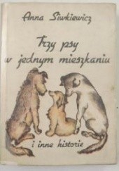 Okładka książki Trzy psy w jednym mieszkaniu i inne opowiadania A. Siwkiewicz
