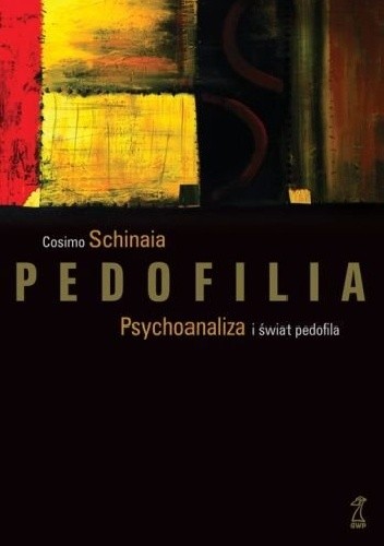 Okładka książki Pedofilia. Psychoanaliza i świat pedofila Cosimo Schinaia