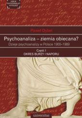 Okładka książki Psychoanaliza - ziemia obiecana? Dzieje psychoanalizy w Polsce 1900-1989. Część 1. Okres burzy i naporu