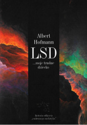 Okładka książki LSD... moje trudne dziecko. Historia odkrycia "cudownego narkotyku" Albert Hofmann