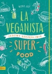 Okładka książki La Veganista. Superfood. Jedzmy szczęśliwie Nicole Just