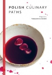 Okładka książki Polish Culinary Paths Magdalena Tomaszewska-Bolałek