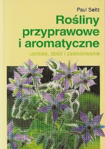 Okładka książki Rośliny przyprawowe i aromatyczne. uprawa, zbiór i zastosowanie Paul Seitz