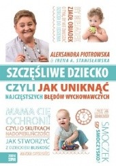Okładka książki Szczęśliwe dziecko czyli jak uniknąć najczęstszych błędów wychowawczych Irena A. Stanisławska