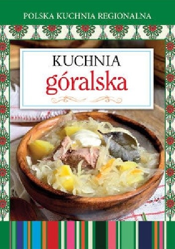 Okładka książki Kuchnia góralska. Polska kuchnia regionalna praca zbiorowa