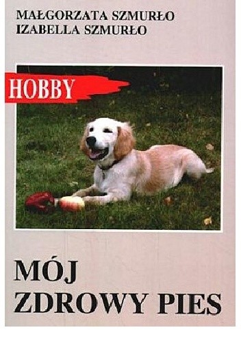 Okładka książki Mój zdrowy pies Izabella Szmurło, Małgorzata Szmurło