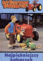 Okładka książki Mały Czerwony Traktorek. Najpiękniejszy kabaczek praca zbiorowa
