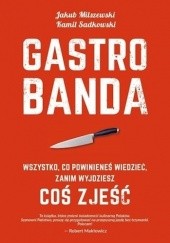 Okładka książki Gastrobanda. Wszystko, co powinieneś wiedzieć, zanim wyjdziesz coś zjeść Jakub Milszewski, Kamil Sadkowski