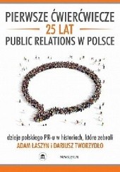 Okładka książki Pierwsze ćwierćwiecze. 25 lat public relations w Polsce Adam Łaszyn, Dariusz Tworzydło