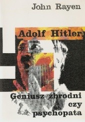 Okładka książki Adolf Hitler. Geniusz zbrodni czy psychopata John Rayen