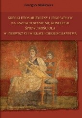 Grecki etos muzyczny i jego wpływ na kształtowanie się koncepcji śpiewu kościoła w pierwszych wiekach chrześcijaństwa