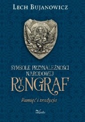 Okładka książki Ryngraf. Pamięć i tradycja. Symbole przynależności narodowej. Lech Bujanowicz
