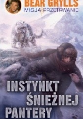 Okładka książki Instynkt śnieżnej pantery Bear Grylls