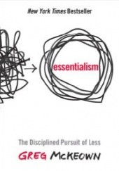 Okładka książki Essentialism: The Disciplined Pursuit of Less Greg McKeown