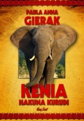 Okładka książki Kenia. Hakuna Kurudi Paula Anna Gierak