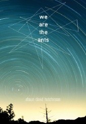 Okładka książki We Are the Ants Shaun David Hutchinson