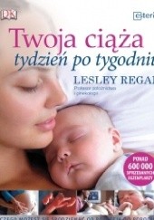 Okładka książki Twoja ciąża tydzień po tygodniu Lesley Regan