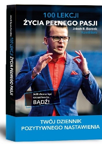 Okładka książki 100 lekcji życia pełnego pasji Jakub B. Bączek, Kamil Bełz