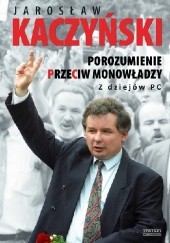 Okładka książki Porozumienie przeciw monowładzy. Z dziejów PC Jarosław Kaczyński