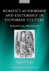 Okładka książki Women's Authorship and Editorship in Victorian Culture: Sensational Strategies