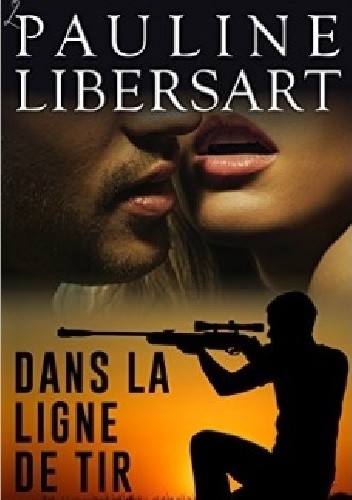 Okładka książki Dans la ligne de tir Pauline Libersart