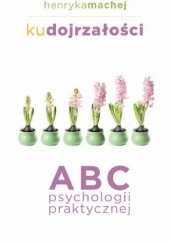 Okładka książki Ku dojrzałości. ABC psychologii praktycznej