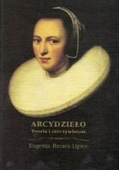 Okładka książki Arcydzieło. Teoria i rzeczywistość Eugenia Basara-Lipiec