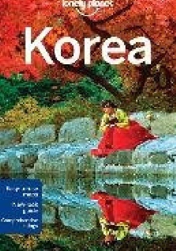 Okładka książki Korea. Lonely Planet Megan Eaves, Trent Holden, Rebecca Milner, Simon Richmond, Phillip Tang, Rob Whyte