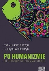 Okładka książki Po humanizmie. Od technokrytyki do animal studies praca zbiorowa