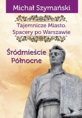Okładka książki Śródmieście Północne Michał Szymański