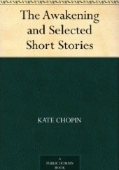 Okładka książki The Awakening and Selected Short Stories Kate Chopin