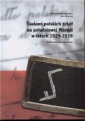Okładka książki Śladami polskich szkół na południowej Warmii w latach 1929-1939 Jan Chłosta, Izabela Lewandowska