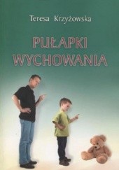 Okładka książki Pułapki wychowania Teresa Krzyżowska