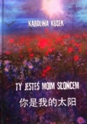 Okładka książki Ty jesteś moim słońcem Karolina Kusek