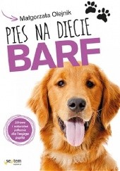 Okładka książki Pies na diecie BARF. Zdrowe i naturalne jedzenie dla Twojego pupila Małgorzata Olejnik