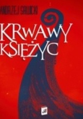 Okładka książki Krwawy księżyc Andrzej W. Sawicki